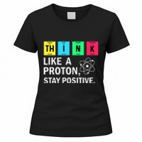 Think Like A Proton Stay Positive Funny Science Women's T-Shirt