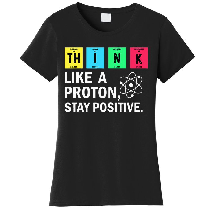 Think Like A Proton Stay Positive Funny Science Women's T-Shirt