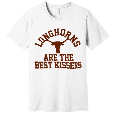 Texas Longhorn Are The Best Kissers Premium T-Shirt