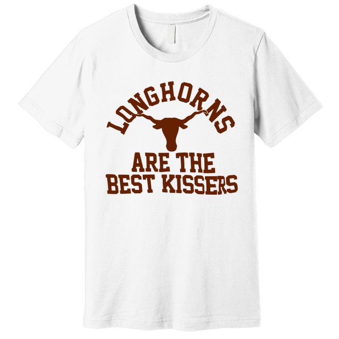 Texas Longhorn Are The Best Kissers Premium T-Shirt