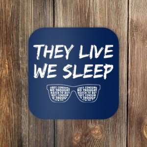 They Live And We Sleep Coaster