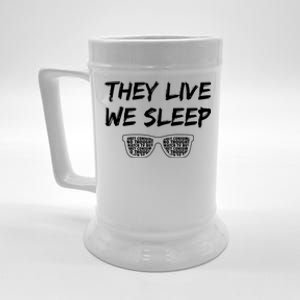 They Live And We Sleep Beer Stein