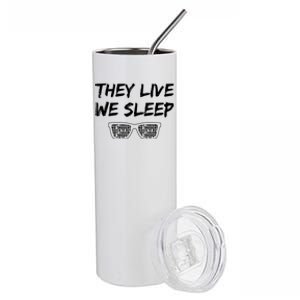 They Live And We Sleep Stainless Steel Tumbler