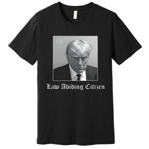 Trump Law Abiding Citizen My Ass Got Arrested Premium T-Shirt