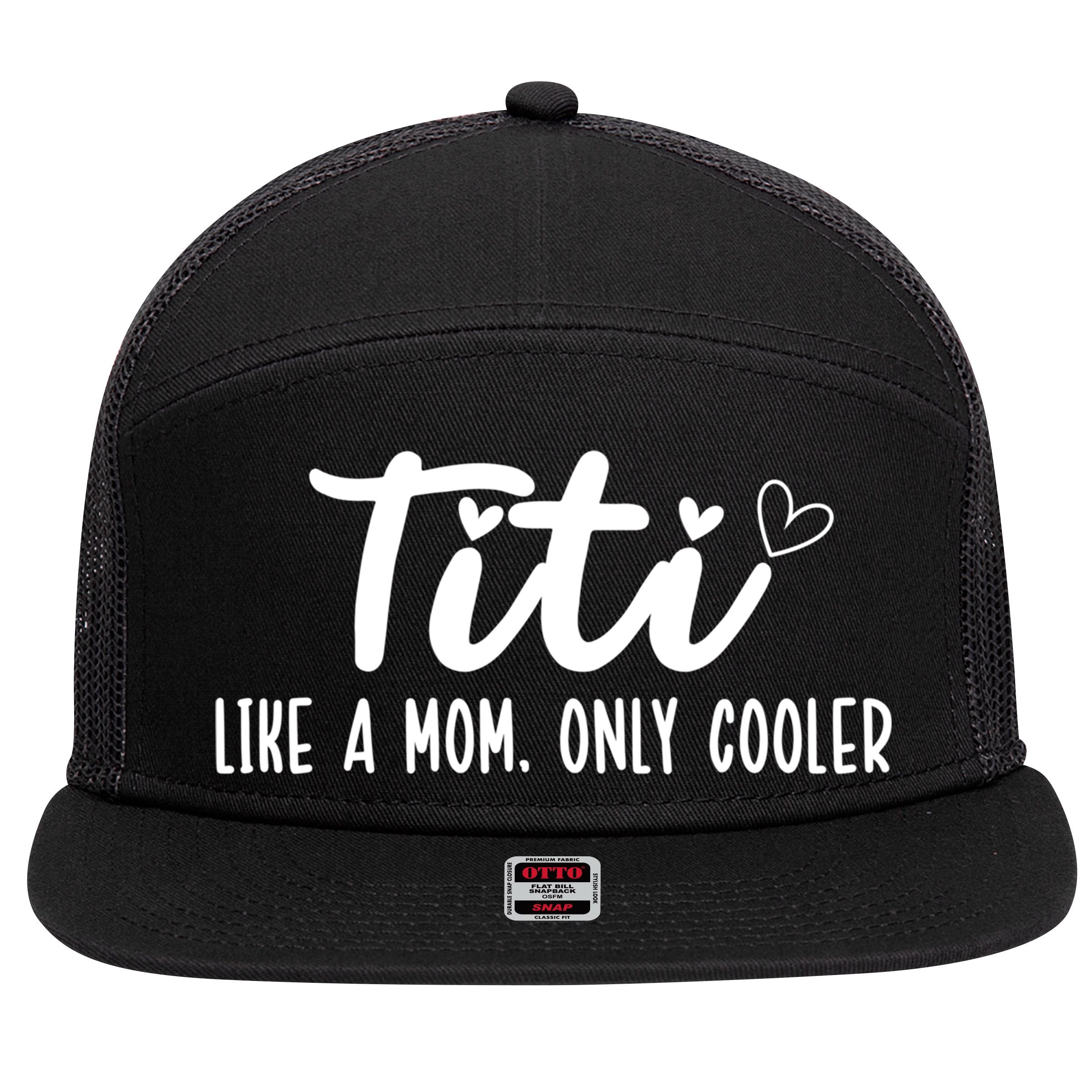 Titi Like A Mom Only Cooler Titi Aunt Titi Auntie Gift 7 Panel Mesh Trucker Snapback Hat
