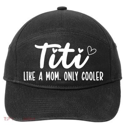 Titi Like A Mom Only Cooler Titi Aunt Titi Auntie Gift 7-Panel Snapback Hat