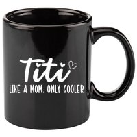 Titi Like A Mom Only Cooler Titi Aunt Titi Auntie Gift 11oz C Handle Ceramic Mug