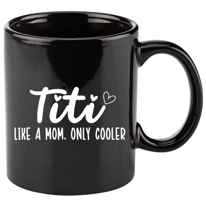 Titi Like A Mom Only Cooler Titi Aunt Titi Auntie Gift 11oz C Handle Ceramic Mug