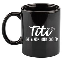 Titi Like A Mom Only Cooler Titi Aunt Titi Auntie Gift 11oz C Handle Ceramic Mug