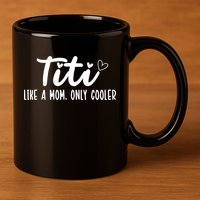 Titi Like A Mom Only Cooler Titi Aunt Titi Auntie Gift 11oz C Handle Ceramic Mug