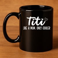 Titi Like A Mom Only Cooler Titi Aunt Titi Auntie Gift 11oz C Handle Ceramic Mug