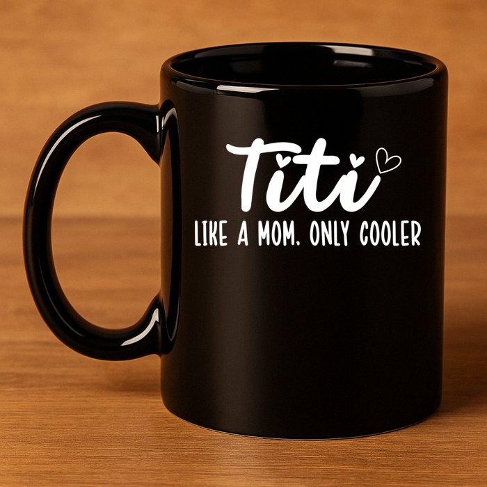 Titi Like A Mom Only Cooler Titi Aunt Titi Auntie Gift 11oz C Handle Ceramic Mug