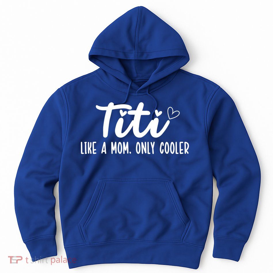 Titi Like A Mom Only Cooler Titi Aunt Titi Auntie Gift Hoodie