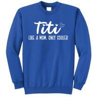 Titi Like A Mom Only Cooler Titi Aunt Titi Auntie Gift Sweatshirt