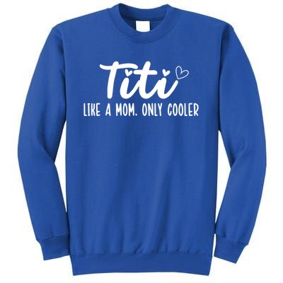 Titi Like A Mom Only Cooler Titi Aunt Titi Auntie Gift Tall Sweatshirt