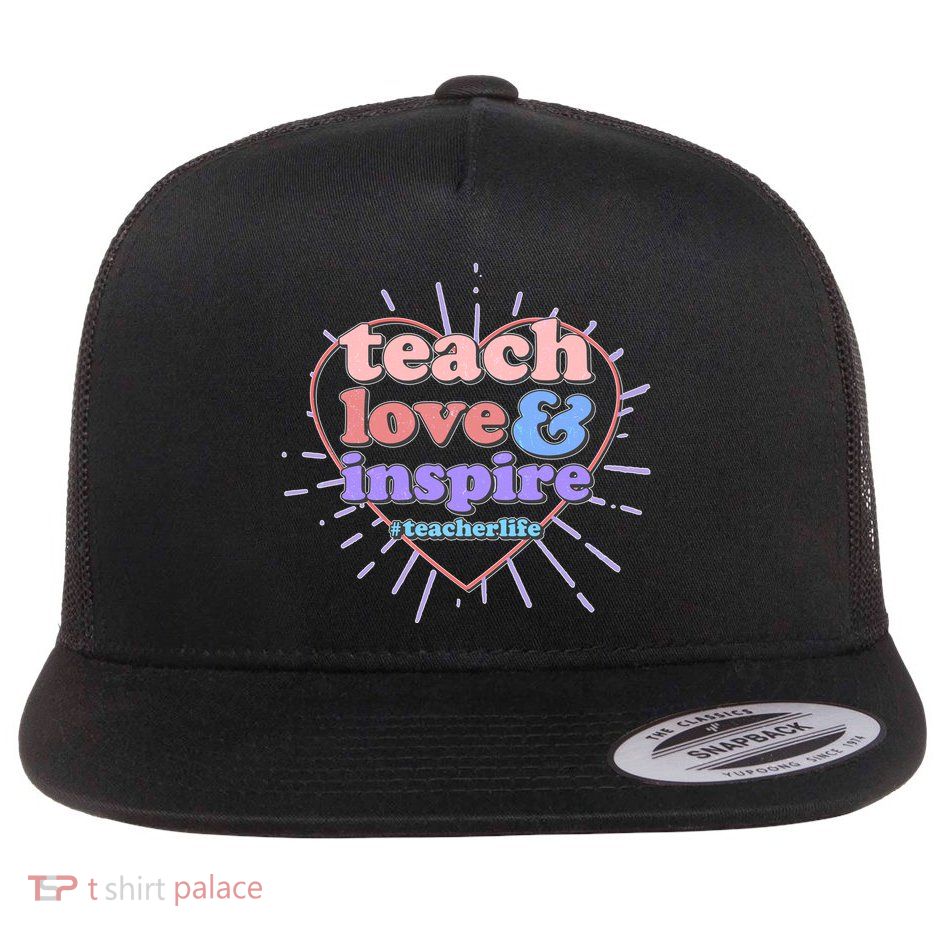 Teach Love And Inspire #Teacher Life Flat Bill Trucker Hat
