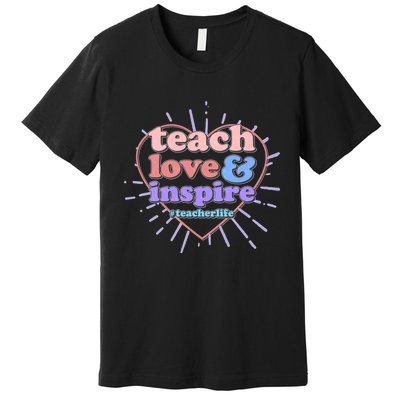 Teach Love And Inspire #Teacher Life Premium T-Shirt
