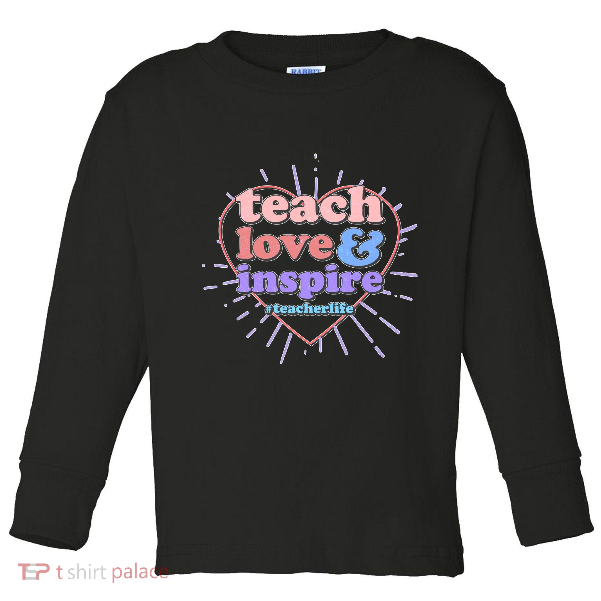 Teach Love And Inspire #Teacher Life Toddler Long Sleeve Shirt