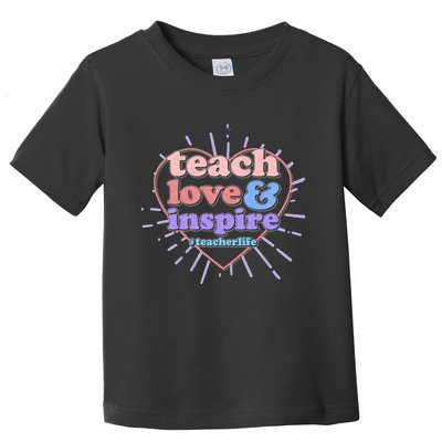 Teach Love And Inspire #Teacher Life Toddler T-Shirt