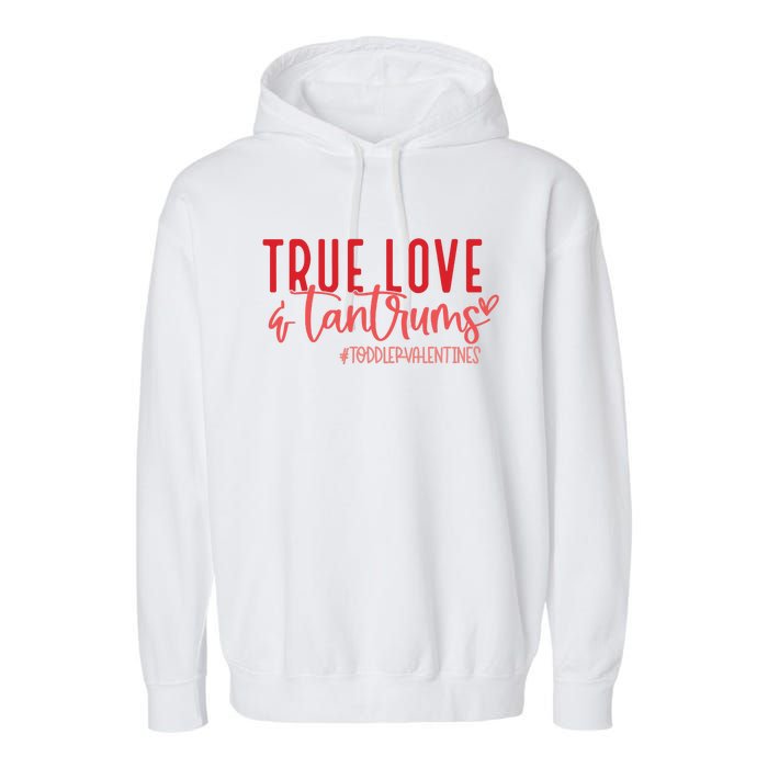 True Love And Tantrums Funny Valentine Garment-Dyed Fleece Hoodie