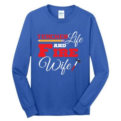 Teacher Life And Fire Wife Fire Family Birthday Gift Meaningful Gift Tall Long Sleeve T-Shirt