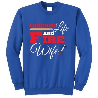 Teacher Life And Fire Wife Fire Family Birthday Gift Meaningful Gift Tall Sweatshirt