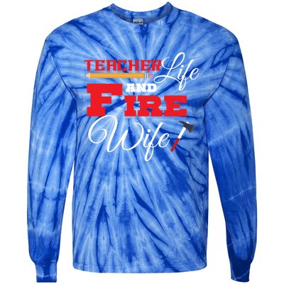 Teacher Life And Fire Wife Fire Family Birthday Gift Meaningful Gift Tie-Dye Long Sleeve Shirt