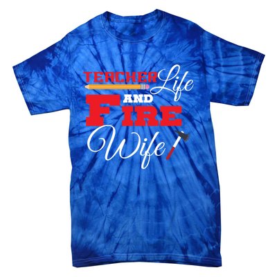 Teacher Life And Fire Wife Fire Family Birthday Gift Meaningful Gift Tie-Dye T-Shirt