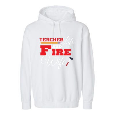 Teacher Life And Fire Wife Fire Family Birthday Gift Meaningful Gift Garment-Dyed Fleece Hoodie