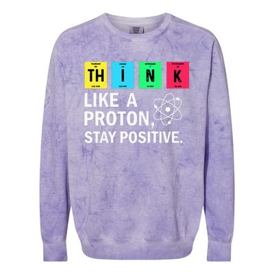 Think Like A Proton Stay Positive Funny Science Colorblast Crewneck Sweatshirt