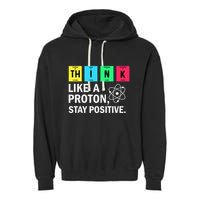 Think Like A Proton Stay Positive Funny Science Garment-Dyed Fleece Hoodie