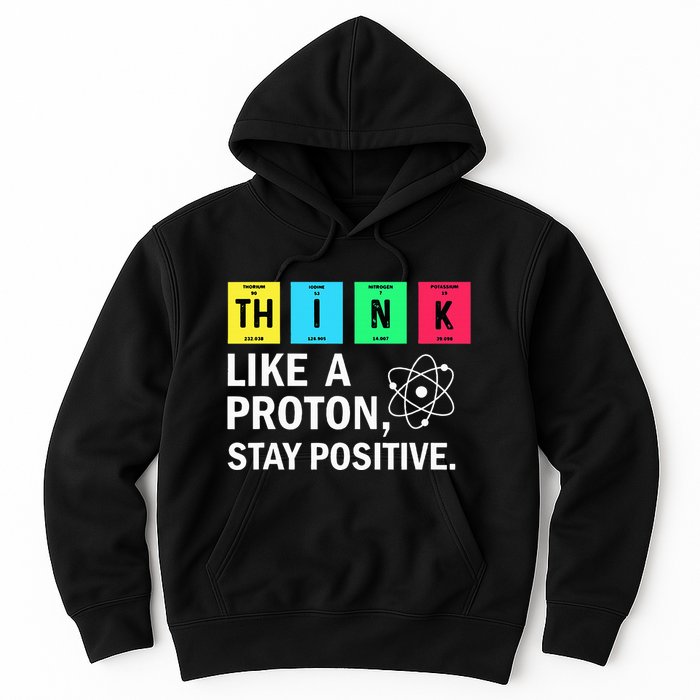 Think Like A Proton Stay Positive Funny Science Hoodie
