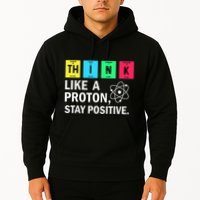 Think Like A Proton Stay Positive Funny Science Hoodie
