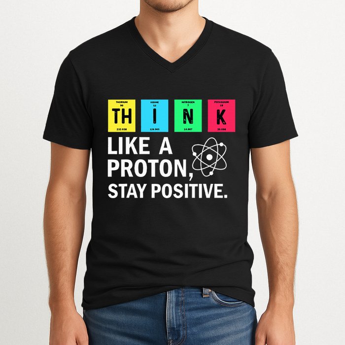 Think Like A Proton Stay Positive Funny Science V-Neck T-Shirt