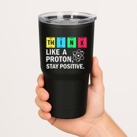 Think Like A Proton Stay Positive Funny Science Tumbler