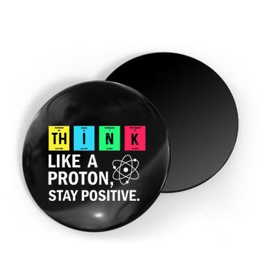 Think Like A Proton Stay Positive Funny Science Magnet