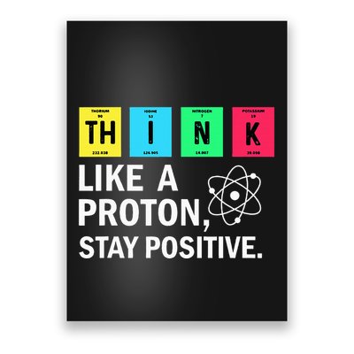 Think Like A Proton Stay Positive Funny Science Poster