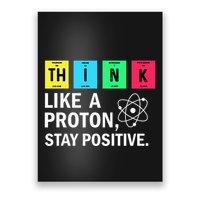 Think Like A Proton Stay Positive Funny Science Poster