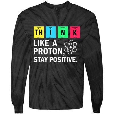Think Like A Proton Stay Positive Funny Science Tie-Dye Long Sleeve Shirt