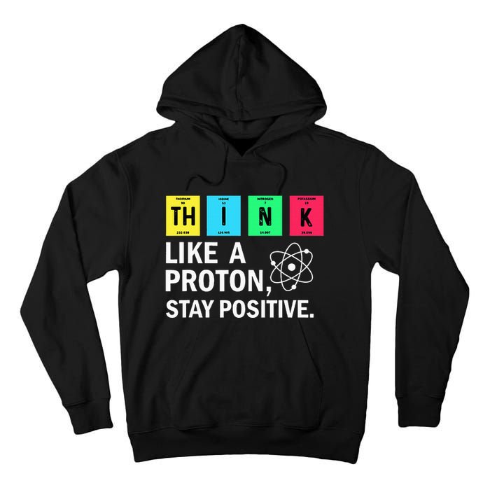 Think Like A Proton Stay Positive Funny Science Tall Hoodie