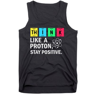 Think Like A Proton Stay Positive Funny Science Tank Top