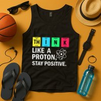 Think Like A Proton Stay Positive Funny Science Tank Top