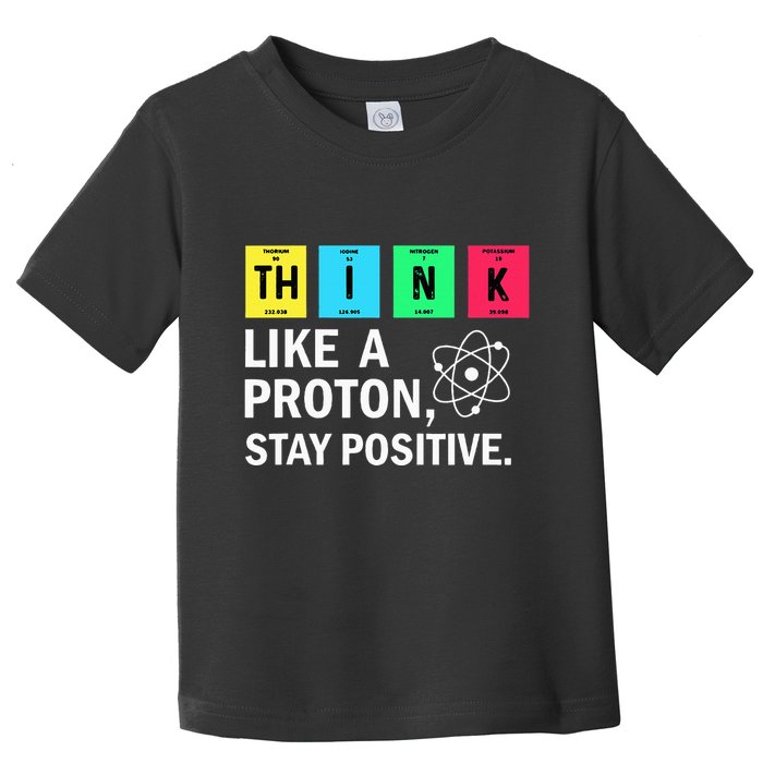 Think Like A Proton Stay Positive Funny Science Toddler T-Shirt