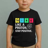 Think Like A Proton Stay Positive Funny Science Toddler T-Shirt