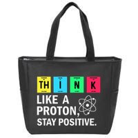 Think Like A Proton Stay Positive Funny Science Zip Tote Bag