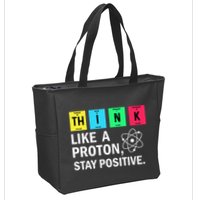 Think Like A Proton Stay Positive Funny Science Zip Tote Bag