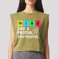 Think Like A Proton Stay Positive Funny Science Garment-Dyed Women's Muscle Tee