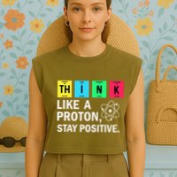 Think Like A Proton Stay Positive Funny Science Garment-Dyed Women's Muscle Tee