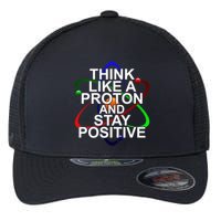 Think Like A Proton And Stay Positive Science Flexfit Unipanel Trucker Cap