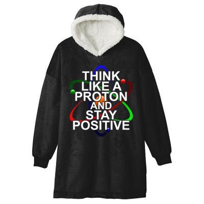 Think Like A Proton And Stay Positive Science Hooded Wearable Blanket